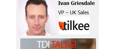 TDI TALKS! With Ivan Griesdale, VP – UK Sales @ Tilkee