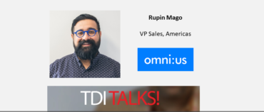 TDI Talks! Rupin Mago, omni:us, VP Sales Americas, on AI and digital transformation