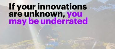 Wenn Ihre Innovationen unbekannt sind, werden Sie möglicherweise unterschätzt
